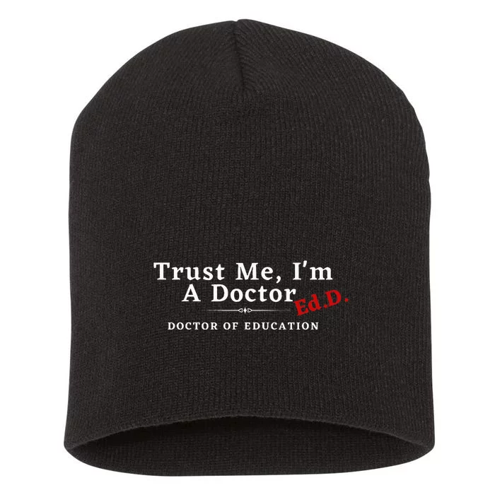 Trust Me IM A Doctor Doctor Of Education Ed.D Edd Short Acrylic Beanie