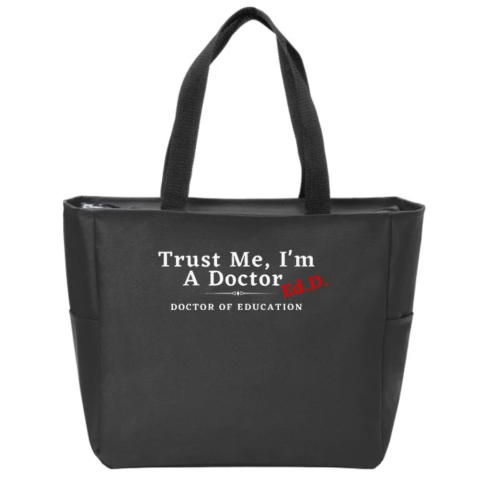 Trust Me IM A Doctor Doctor Of Education Ed.D Edd Zip Tote Bag