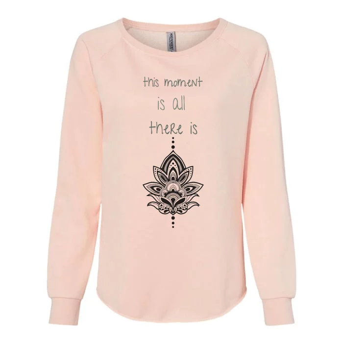 This Moment Is All There Is. Rumi Quote Lotus Flower Yoga Womens California Wash Sweatshirt