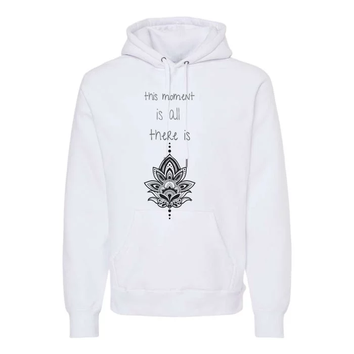 This Moment Is All There Is. Rumi Quote Lotus Flower Yoga Premium Hoodie