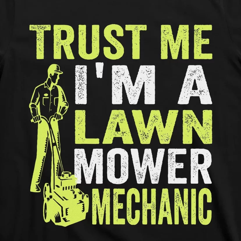 Trust Me IM A Lawn Mower Mechanic Funny Gardening Father T-Shirt