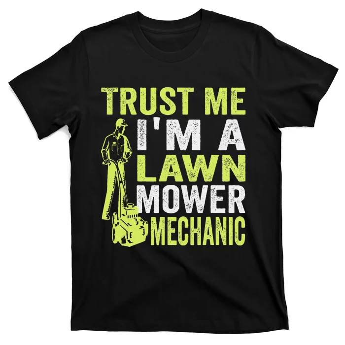 Trust Me IM A Lawn Mower Mechanic Funny Gardening Father T-Shirt