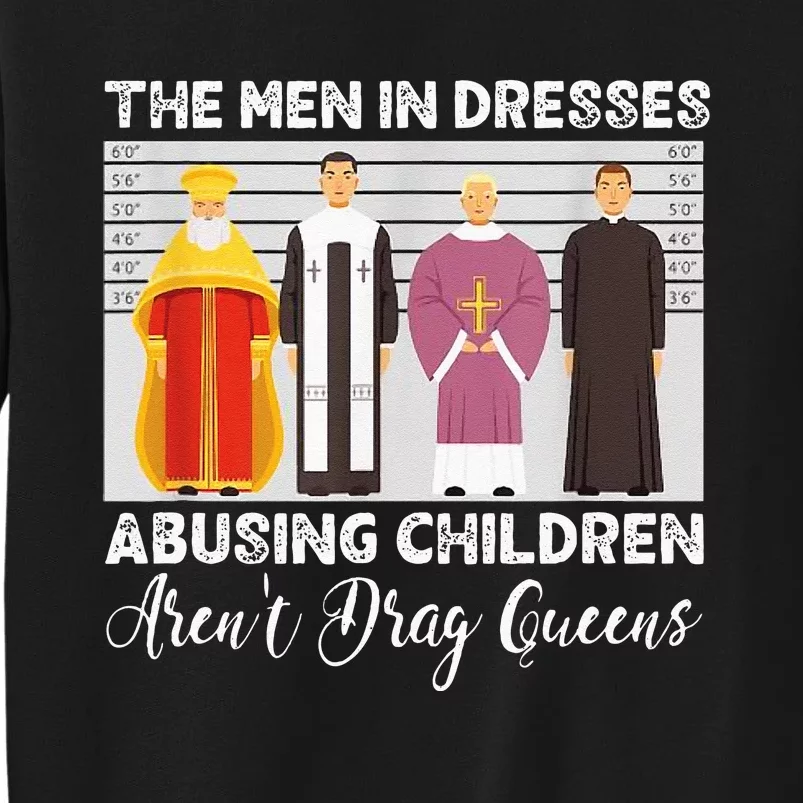 The Men In Dresses Abusing Children Arent Drag Queens Tall Sweatshirt