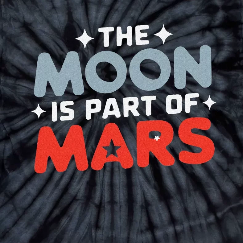 The Moon Is Part Of Mars Tie-Dye T-Shirt