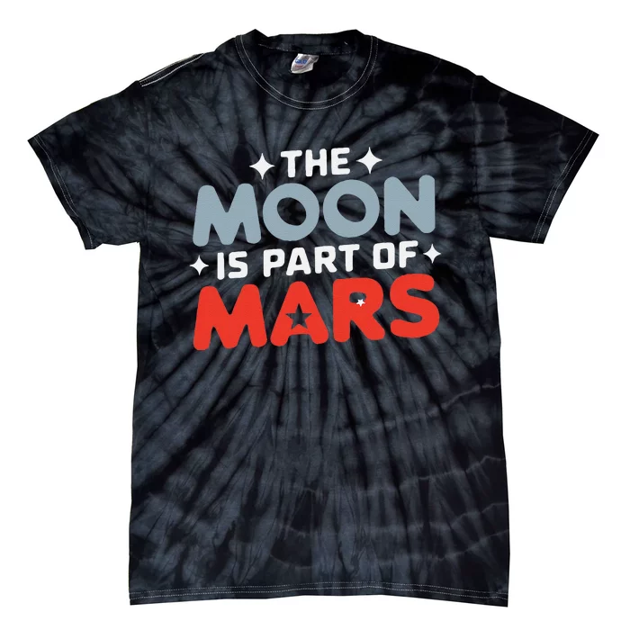 The Moon Is Part Of Mars Tie-Dye T-Shirt