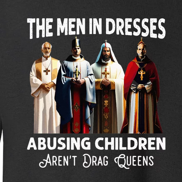 The Men In Dresses Abusing Children Arent Drag Queens Toddler Sweatshirt