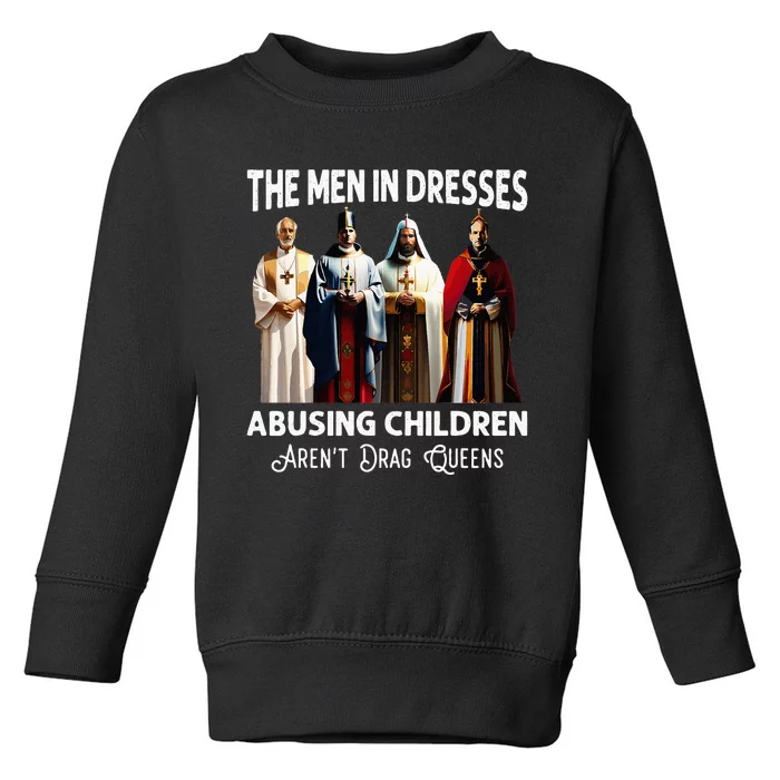 The Men In Dresses Abusing Children Arent Drag Queens Toddler Sweatshirt