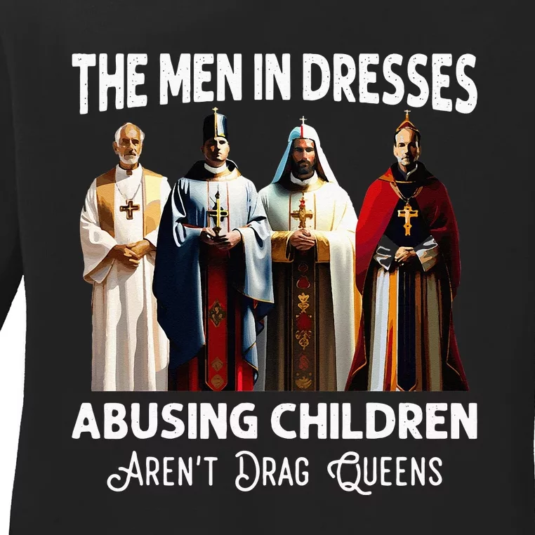 The Men In Dresses Abusing Children Arent Drag Queens Ladies Long Sleeve Shirt