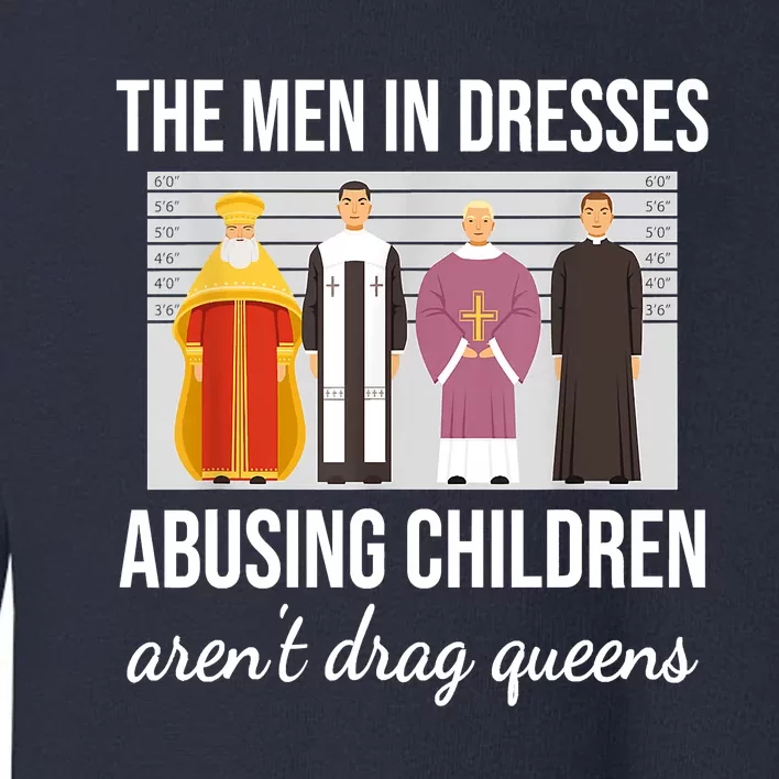 The Men In Dresses Abusing Children Aren't Drag Queens Toddler Sweatshirt