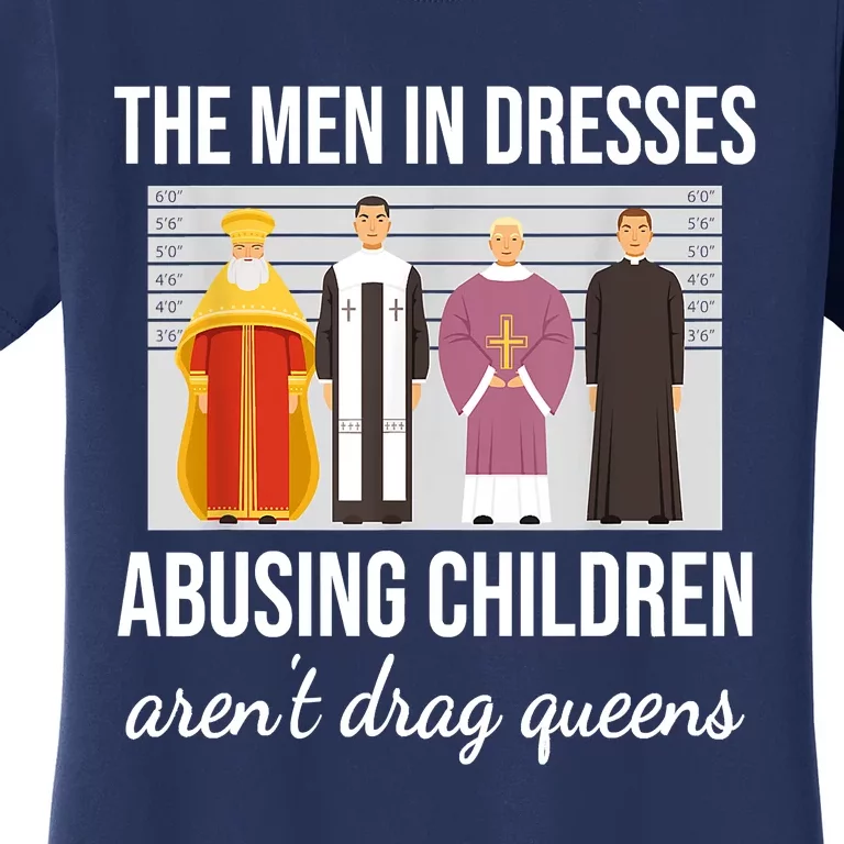 The Men In Dresses Abusing Children Aren't Drag Queens Women's T-Shirt