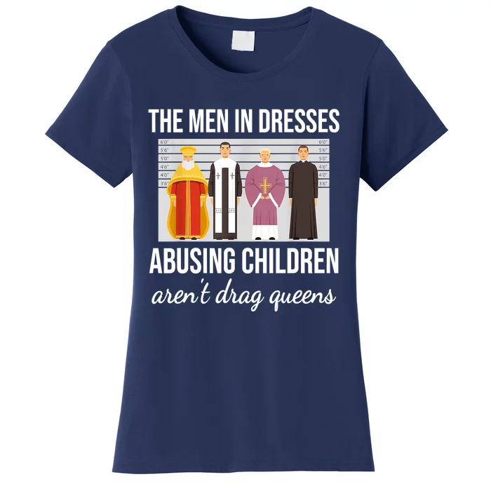 The Men In Dresses Abusing Children Aren't Drag Queens Women's T-Shirt