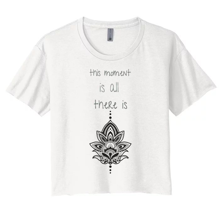 This Moment Is All There Is. Rumi Quote Lotus Flower Yoga Women's Crop Top Tee