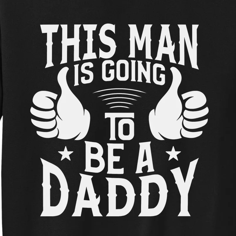 This Man Is Going To Be A Daddy First Father's Day Tall Sweatshirt