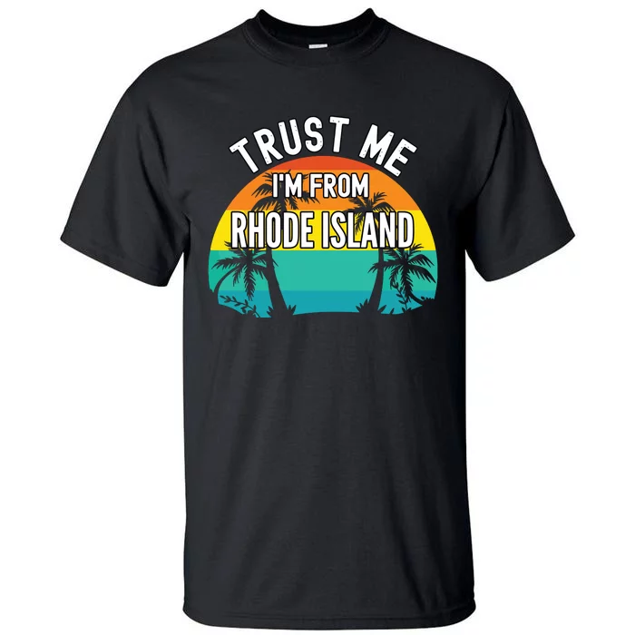 Trust Me Im From Rhode Island Tropical Trees Vintage Design Tall T-Shirt