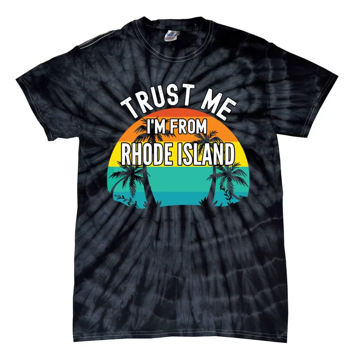 Trust Me Im From Rhode Island Tropical Trees Vintage Design Tie-Dye T-Shirt