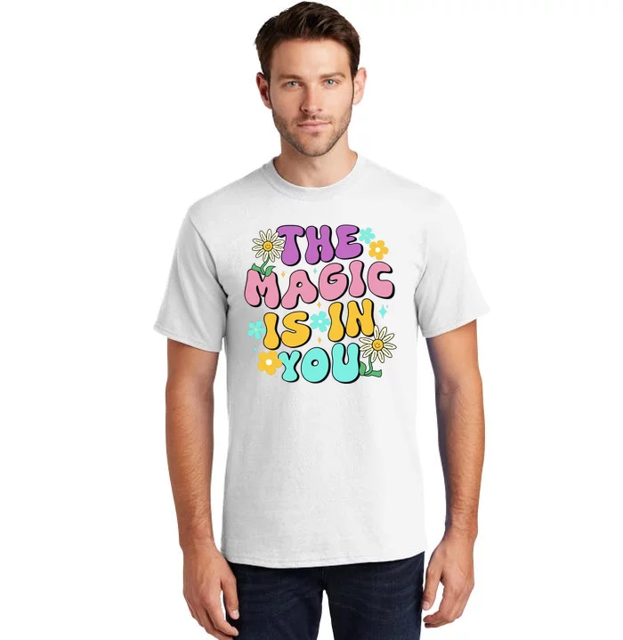 The Magic Is In You Floral Groovy Cute Tall T-Shirt