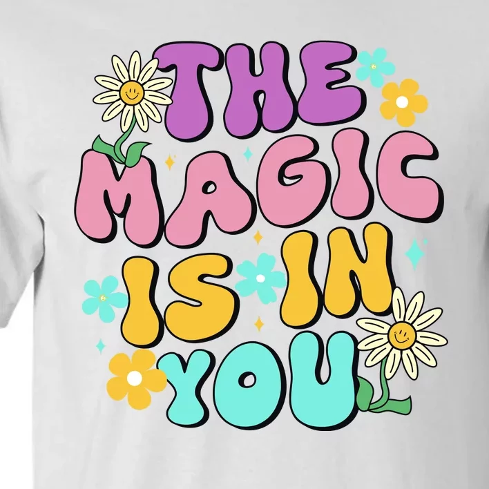 The Magic Is In You Floral Groovy Cute Tall T-Shirt