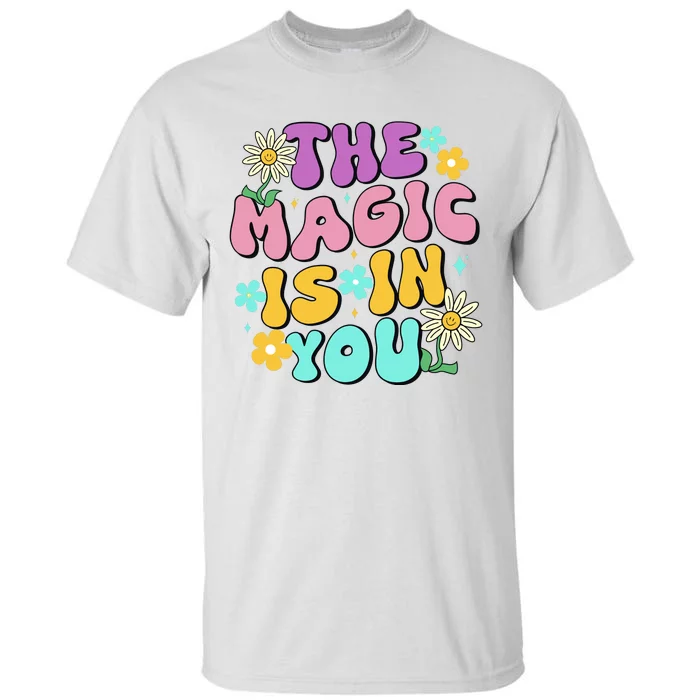 The Magic Is In You Floral Groovy Cute Tall T-Shirt