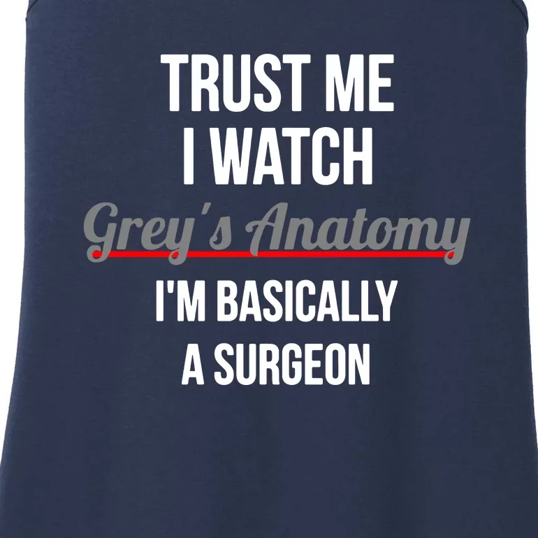 Trust Me I Watch Grey's Anatomy I'm Basically A Surgeon Ladies Essential Tank