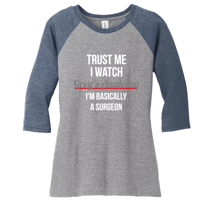 Trust Me I Watch Grey's Anatomy I'm Basically A Surgeon Women's Tri-Blend 3/4-Sleeve Raglan Shirt