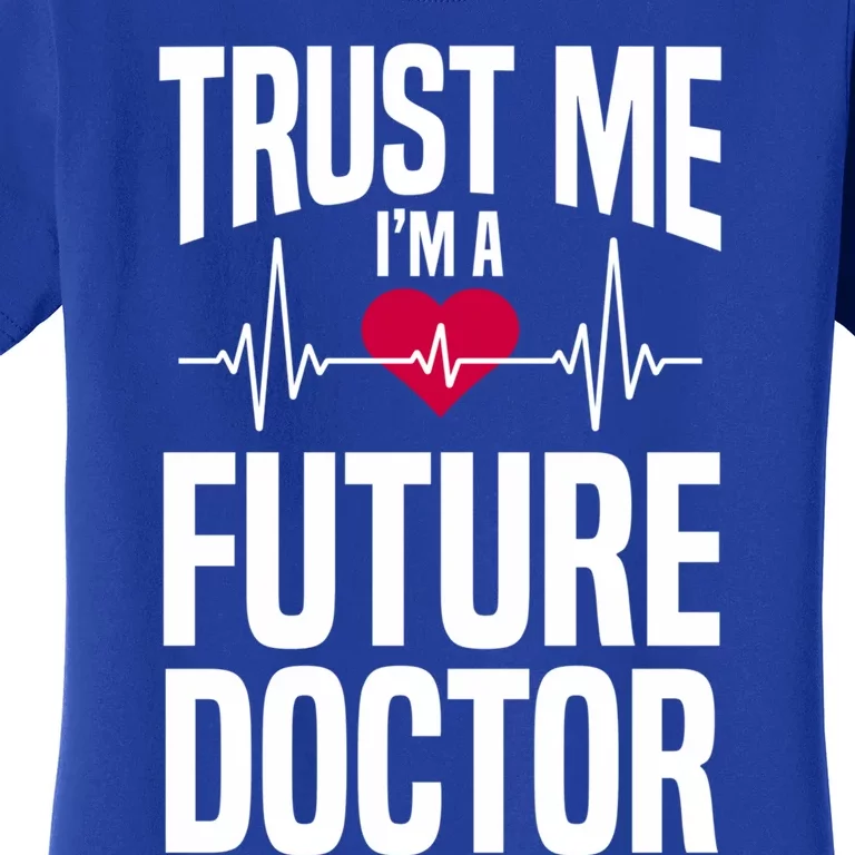 Trust Me I'm A Future Doctor Funny Medical School Gift Women's T-Shirt