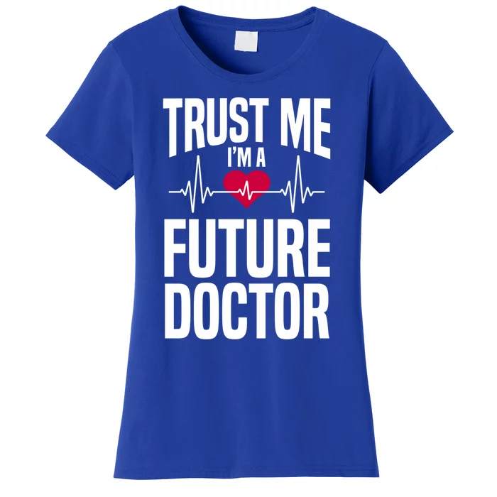 Trust Me I'm A Future Doctor Funny Medical School Gift Women's T-Shirt