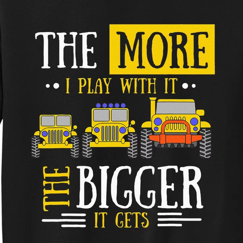 The More I Play With It The Bigger It Gets Off Roader Gift Sweatshirt