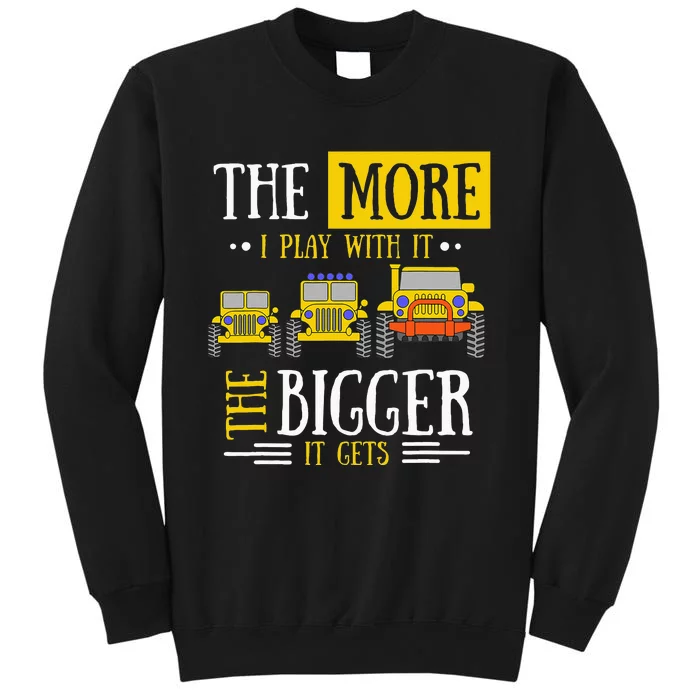 The More I Play With It The Bigger It Gets Off Roader Gift Sweatshirt