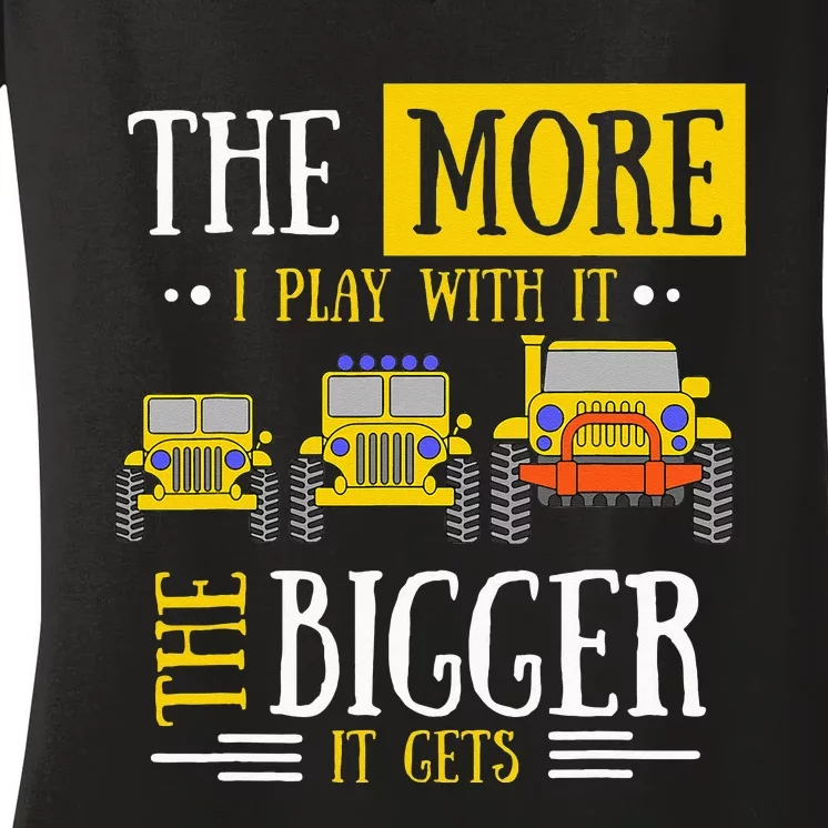 The More I Play With It The Bigger It Gets Off Roader Gift Women's V-Neck T-Shirt