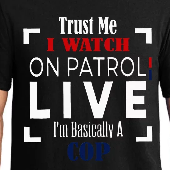 Trust Me I Watch On Patrol Live IM Basically A Cop Pajama Set