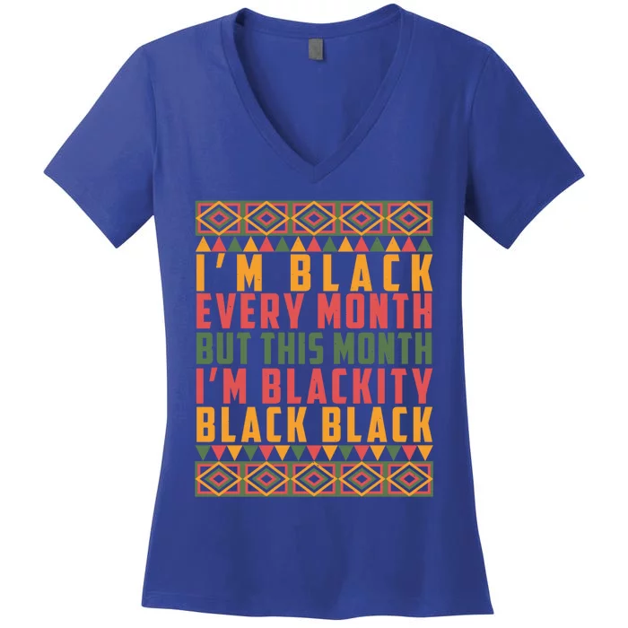 This Month I'm Blackity Black Black History Pride Gift Women's V-Neck T-Shirt