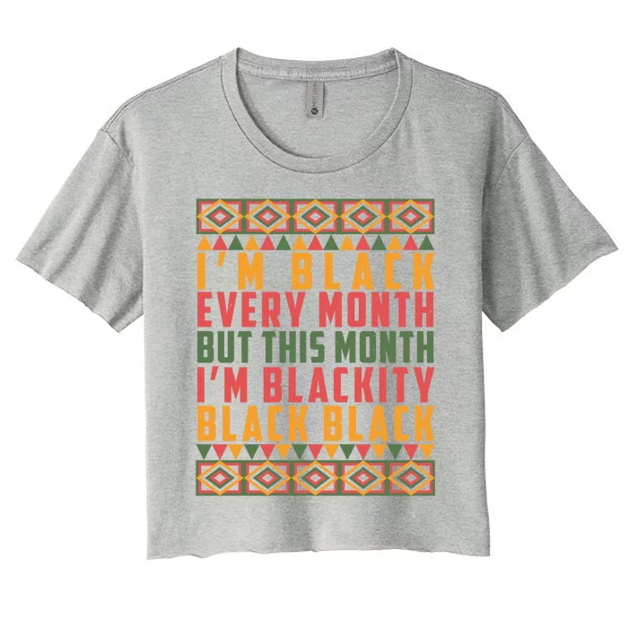 This Month I'm Blackity Black Black History Pride Gift Women's Crop Top Tee