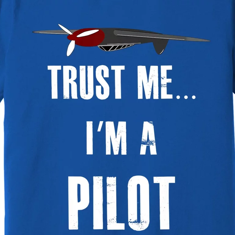 Trust Me I'm A Pilot Funny Aviation Flying Gift Premium T-Shirt