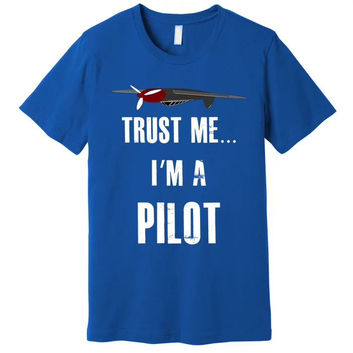 Trust Me I'm A Pilot Funny Aviation Flying Gift Premium T-Shirt