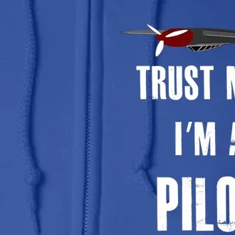 Trust Me I'm A Pilot Funny Aviation Flying Gift Full Zip Hoodie