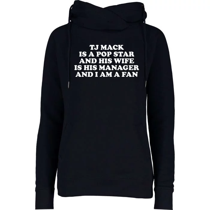 Tj Mack Is A Pop Star And His Wife Is His Manager And I Am A Fan Womens Funnel Neck Pullover Hood