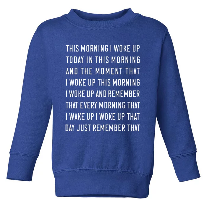 This Morning I Woke Up Today Funny Trending Meme Toddler Sweatshirt