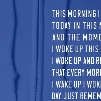 This Morning I Woke Up Today Funny Trending Meme Full Zip Hoodie