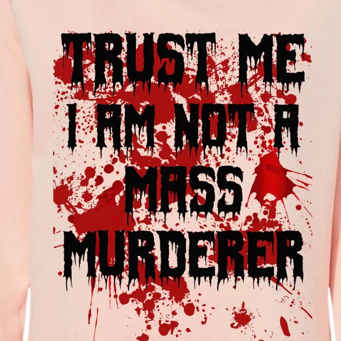 Trust Me IM Not A Mass Murderer Bloody Scary Halloween Womens California Wash Sweatshirt