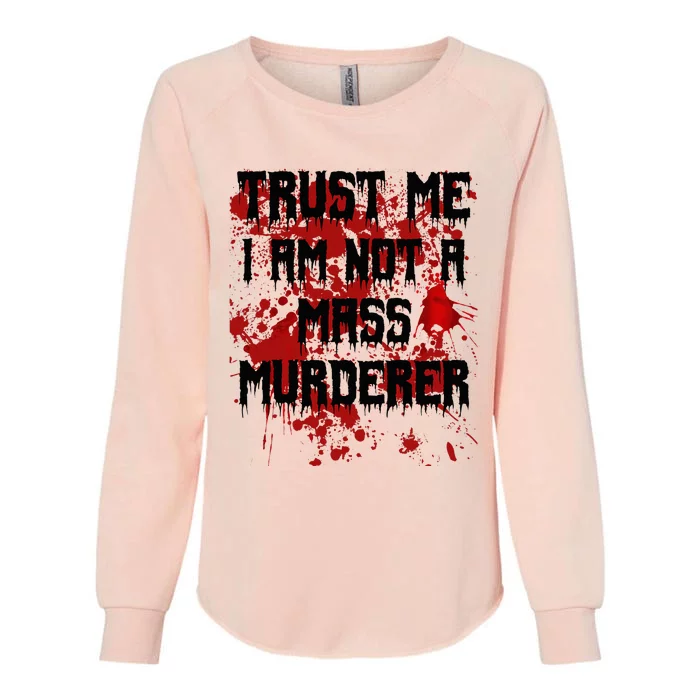 Trust Me IM Not A Mass Murderer Bloody Scary Halloween Womens California Wash Sweatshirt