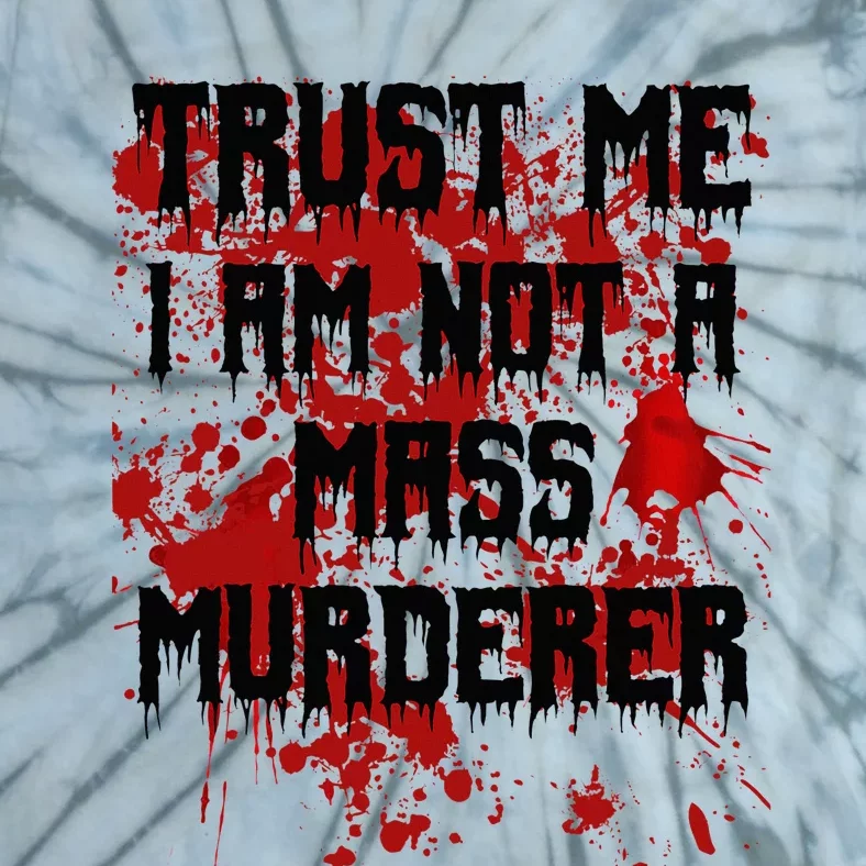 Trust Me IM Not A Mass Murderer Bloody Scary Halloween Tie-Dye T-Shirt