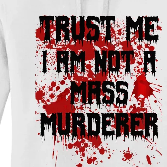 Trust Me IM Not A Mass Murderer Bloody Scary Halloween Women's Pullover Hoodie