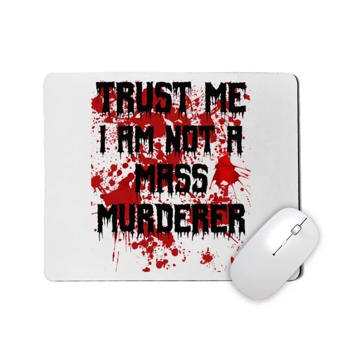 Trust Me IM Not A Mass Murderer Bloody Scary Halloween Mousepad