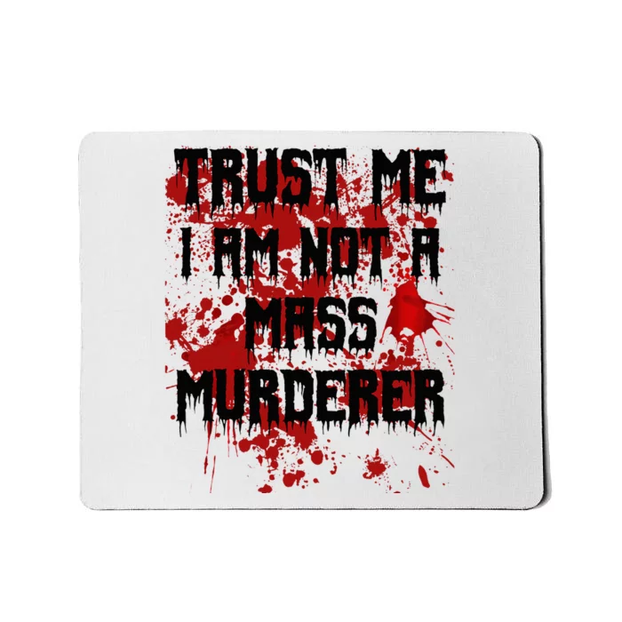 Trust Me IM Not A Mass Murderer Bloody Scary Halloween Mousepad