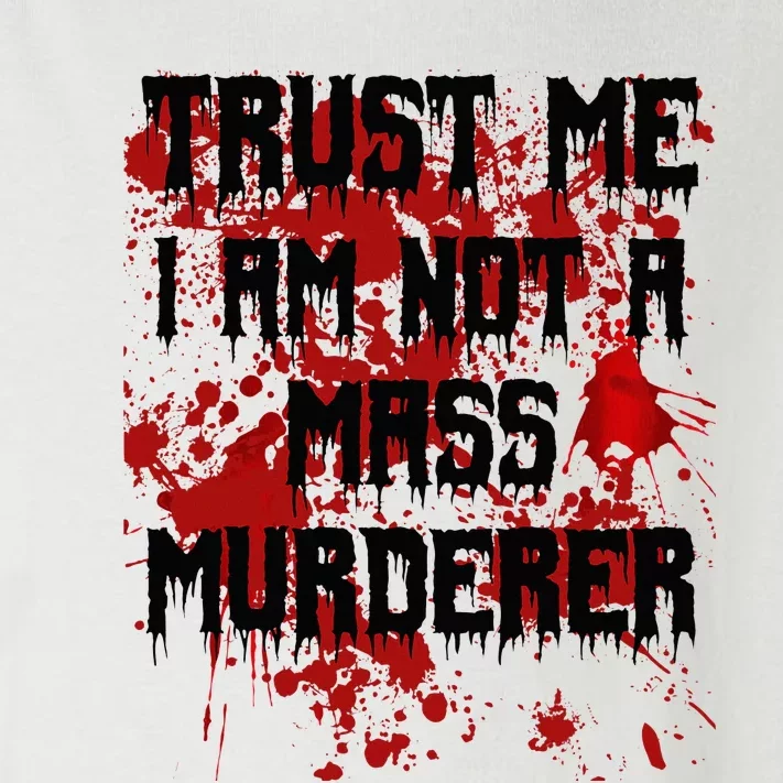 Trust Me IM Not A Mass Murderer Bloody Scary Halloween Toddler Long Sleeve Shirt