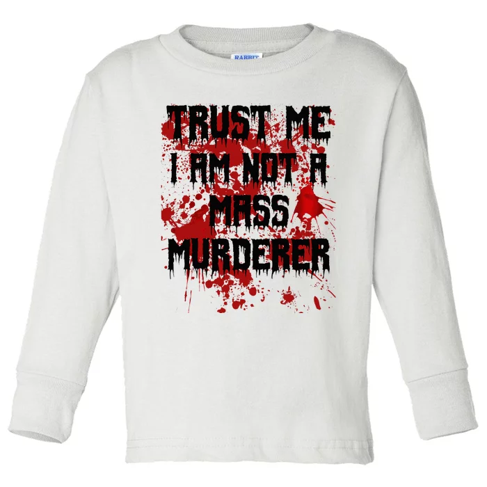 Trust Me IM Not A Mass Murderer Bloody Scary Halloween Toddler Long Sleeve Shirt