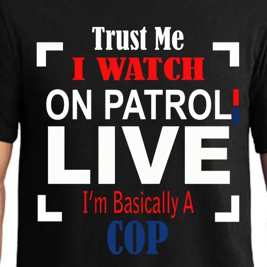 Trust Me I Watch On Patrol Live I’m Basically A Cop Pajama Set