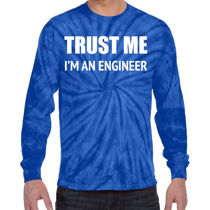 Trust Me Im An Engineer Gift Tie-Dye Long Sleeve Shirt