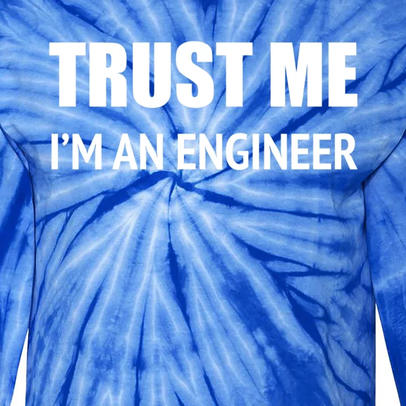 Trust Me Im An Engineer Gift Tie-Dye Long Sleeve Shirt