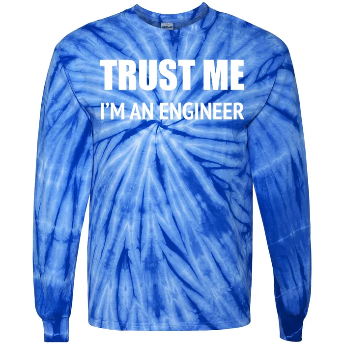 Trust Me Im An Engineer Gift Tie-Dye Long Sleeve Shirt